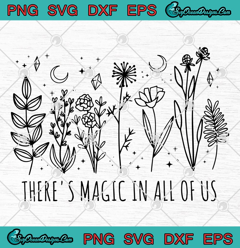 Wildflower There S Magic In All Of Us Svg Png Eps Dxf Cricut File Silhouette Art Designs For Shirts Designs Digital Download