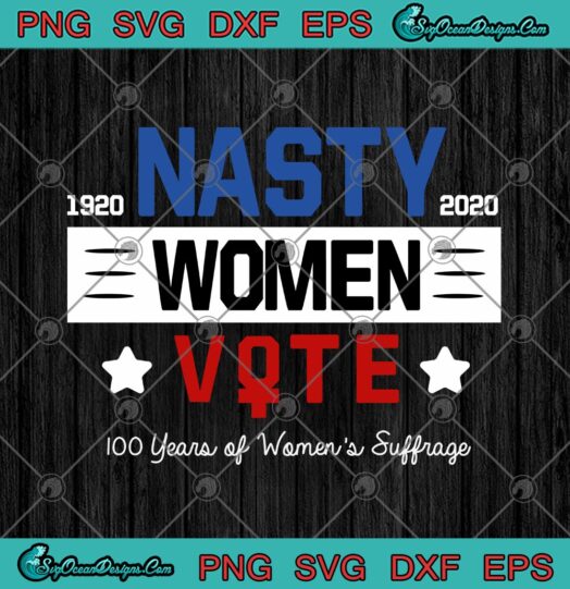 1920 Nasty 2020 Women Vote 100 Years Of Womens Suffrage