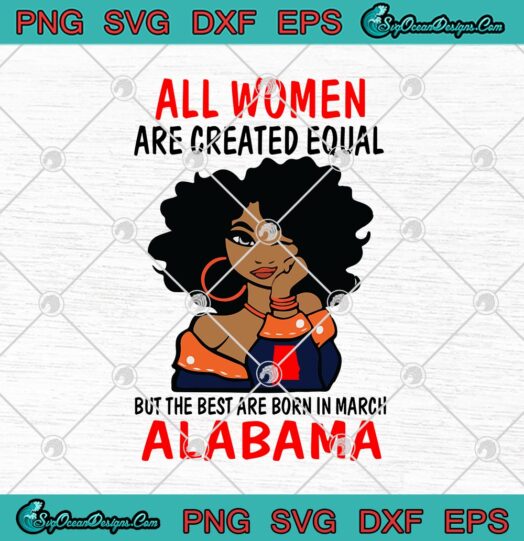 All Women Are Created Equal But The Best Are Born In March Alabama