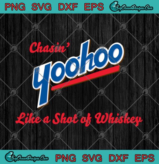 Chasin Yoohoo Like A Shot Of Whiskey