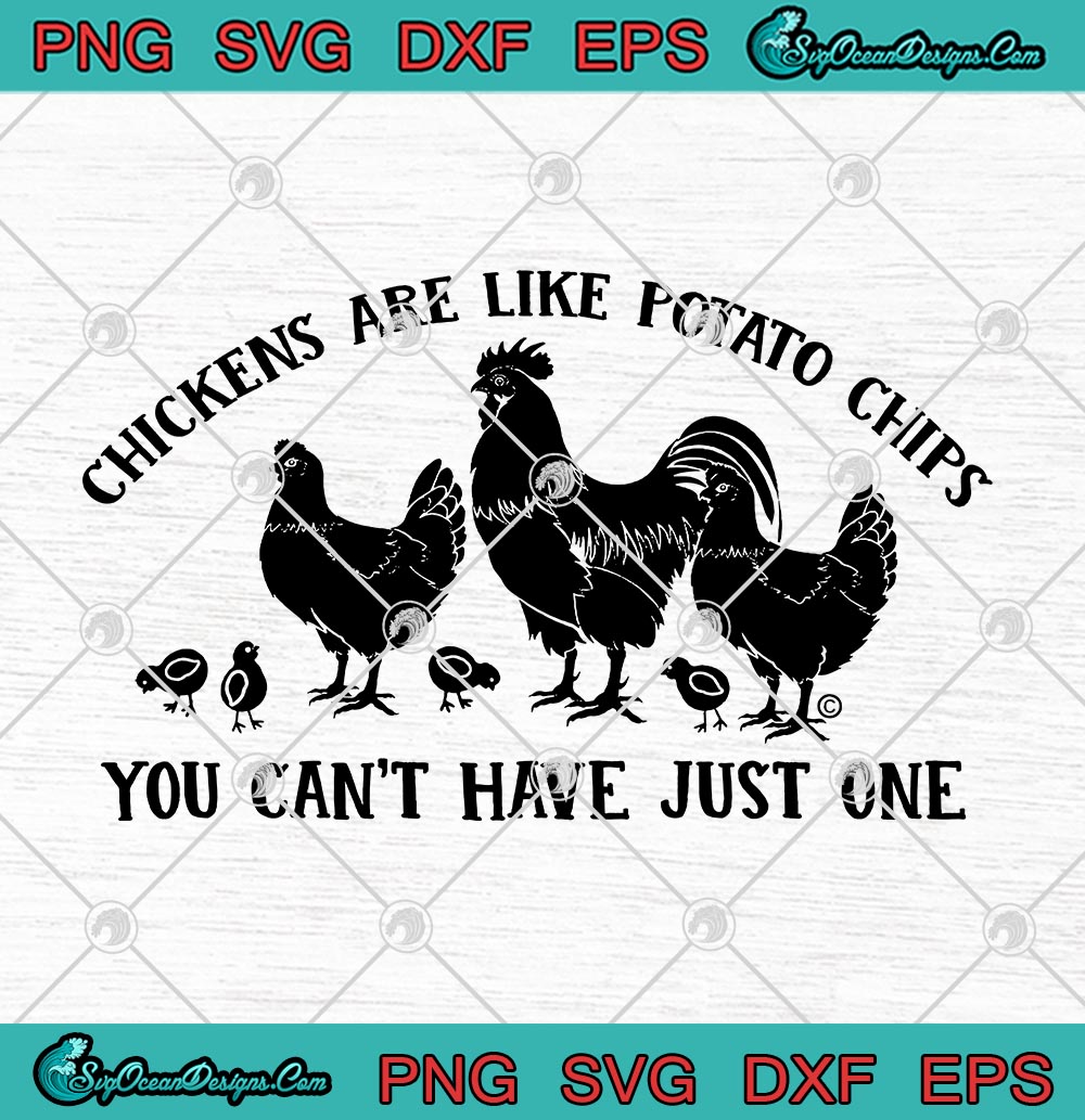 Chickens Are Like Potato Chips You Can't Have Just One Funny SVG PNG ...