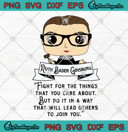 Cute RBG Ruth Bader Ginsburg Fight for the Things SVG PNG EPS