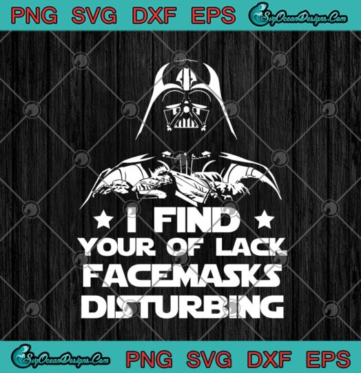 Darth Vader I Find Your Of Lack Facemasks Disturbing