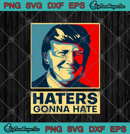 Donald Trump Haters Gonna Hate