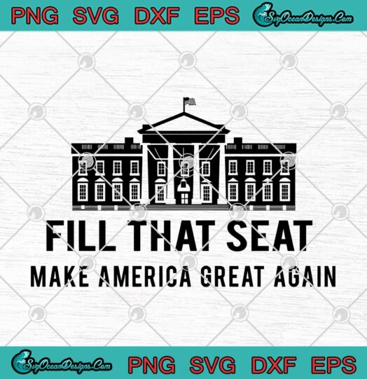 Fill That Seat Make America Great Again 1