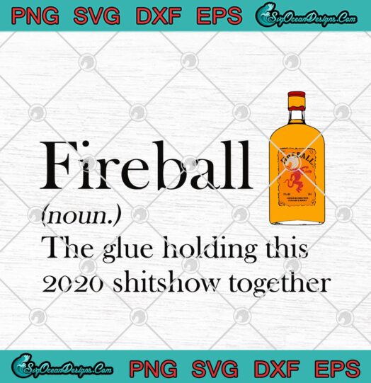 Fireball The Glue Holding This 2020 Shitshow Together