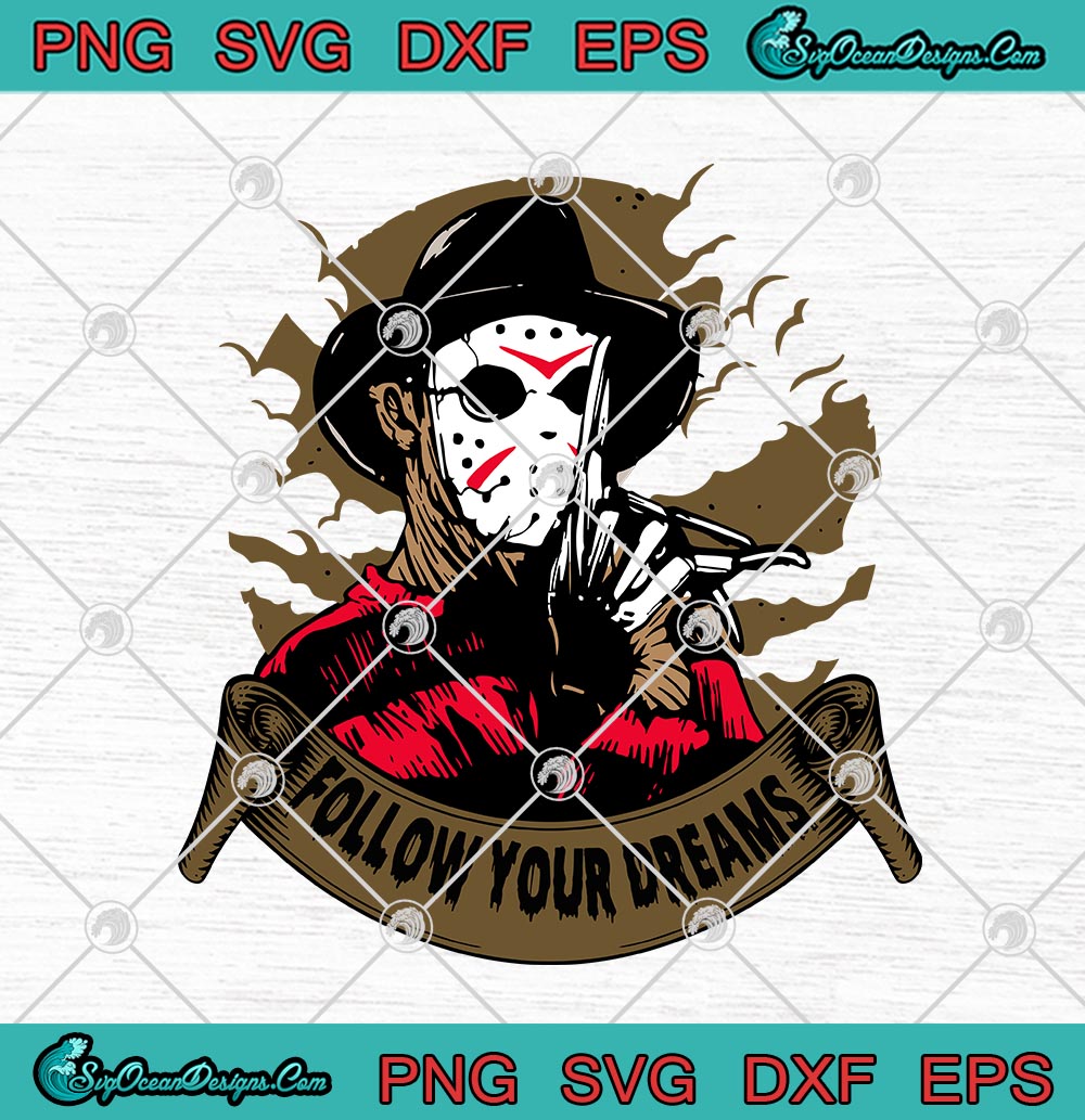 Freddy Krueger Jason Voorhees Follow Your Dreams Halloween Svg Png Eps Dxf Cricut File Silhouette Art Designs Digital Download