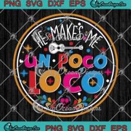 He Makes Me Un Poco Loco Skull SVG PNG EPS DXF - Disney Coco Cricut File Silhouette Art