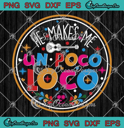 He Makes Me Un Poco Loco Skull SVG PNG EPS DXF - Disney Coco Cricut File Silhouette Art