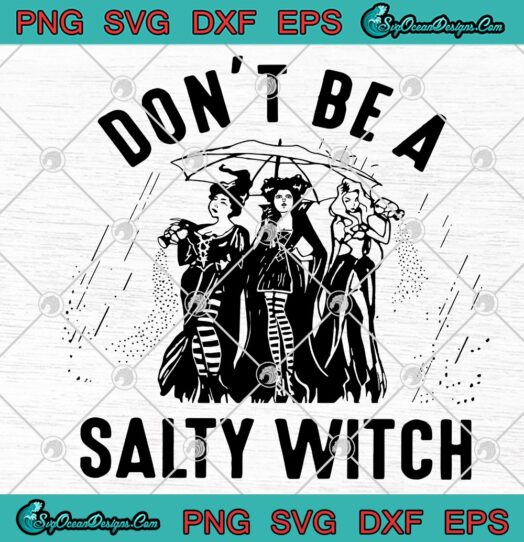 Hocus Pocus Dont Be A Salty Witch svg