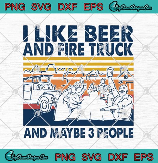I Like Beer And Fire Truck And Maybe 3 People