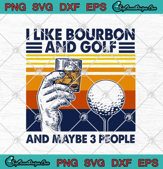 I Like Bourbon And Golf And Maybe 3 People
