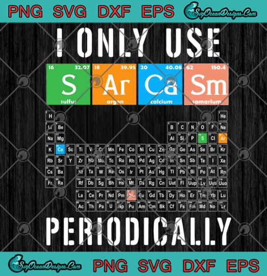 I Only Use Sarcasm Periodically Meme Sarcasm Periodic Table SVG PNG EPS DXF Cricut File Silhouette Art