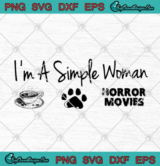 Im A Simple Woman I Like Coffee Dog And Horror Movies