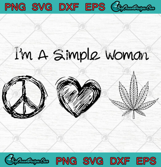 Im A Simple Woman Peace Love Canabis svg
