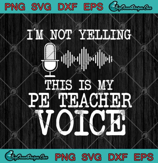 Im Not Yelling This Is My PE Teacher Voice