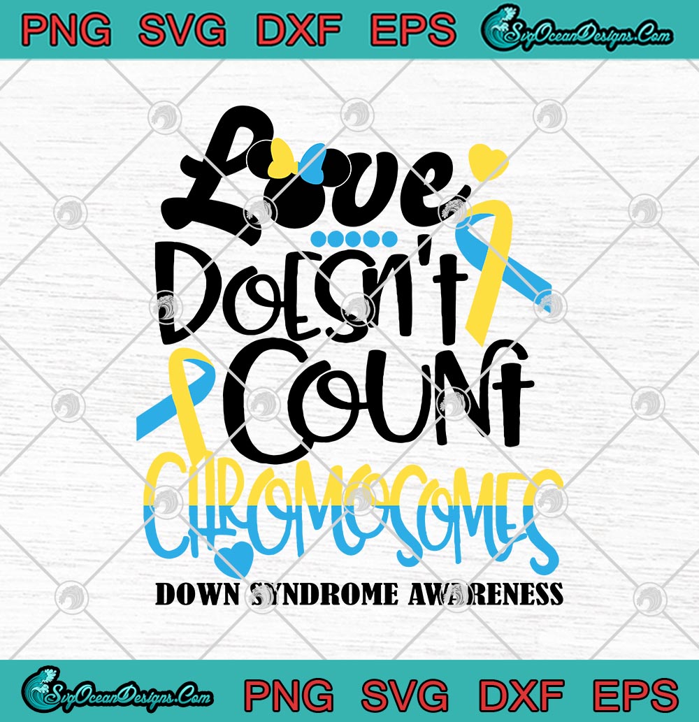 Love Doesn T Count Chromosomes Down Syndrome Awareness Svg Png Eps Dxf Cricut File Silhouette Art Designs Digital Download