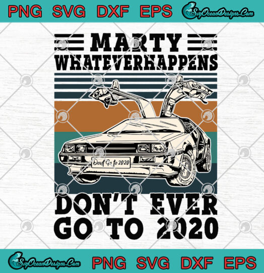 Marty Whateverhappens Dont Ever Go To 2020 svg