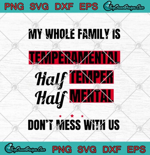 My Whole Family Is Temperamental Half Temper Half Mental