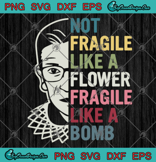 Not Fragile Like A Flower But A Bomb Ruth Ginsburg RBG svg