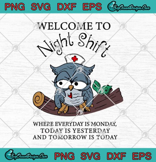 Owl Nurse Welcome To Night Shift Where Everyday Is Monday