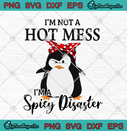 Penguin Im Not A Hot Mess Im A Spicy Disaster
