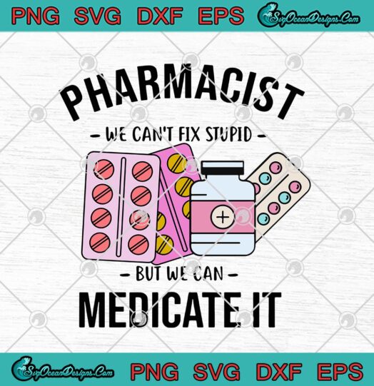 Pharmacist We Cant Fix Stupid But We Can Medicate It
