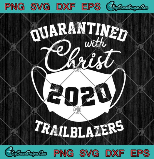 Quarantined With Christ 2020 Trailblazers svg