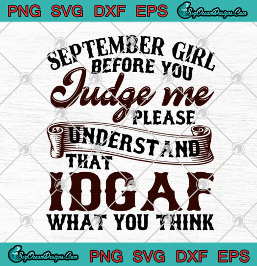September Girl Before You Judege Me Please Understand That IDGAF What You Think svg