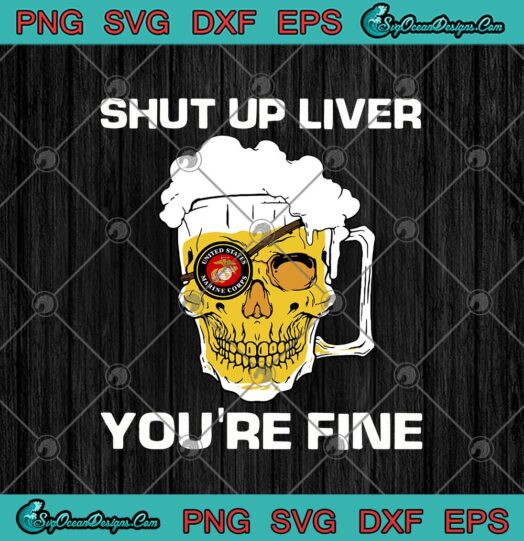 Skull Beer United States Marine Corps Shut Up Liver Youre Fine