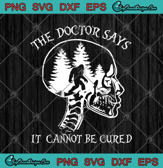 Skull Bigfoot The Doctor Says It Cannot Be Cured Funny