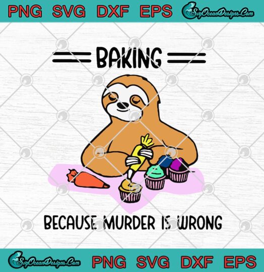 Sloth Baking Because Murder Is Wrong