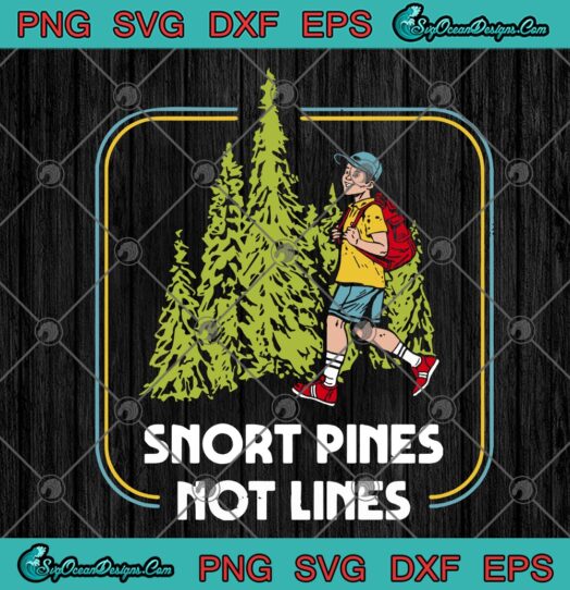 Snort Pines Not Lines svg
