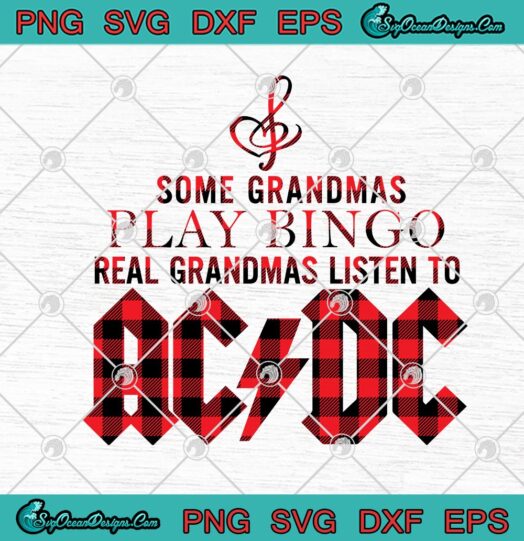 Some Grandmas Play Bingo Real Grandmas Listen To ACDC
