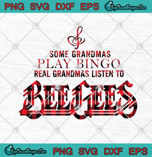 Some Grandmas Play Bingo Real Grandmas Listen To Bee Gees