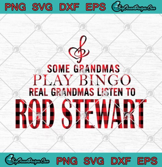 Some Grandmas Play Bingo Real Grandmas Listen To Rod Stewart