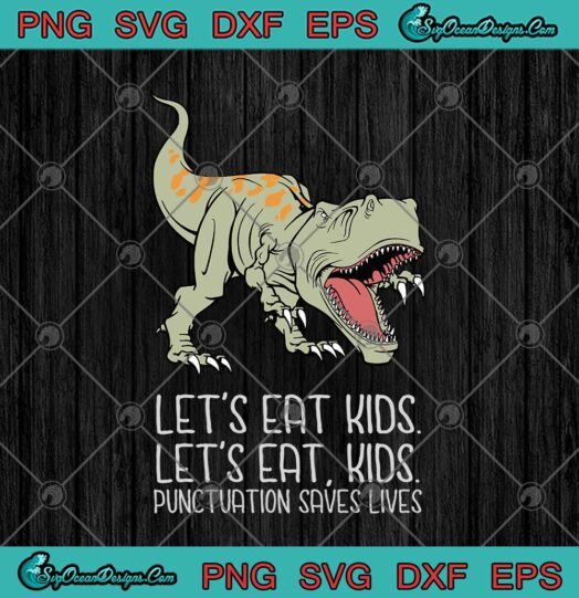 T Rex Lets Eat Kids Lets Eat Kids Punctuation Saves Lives