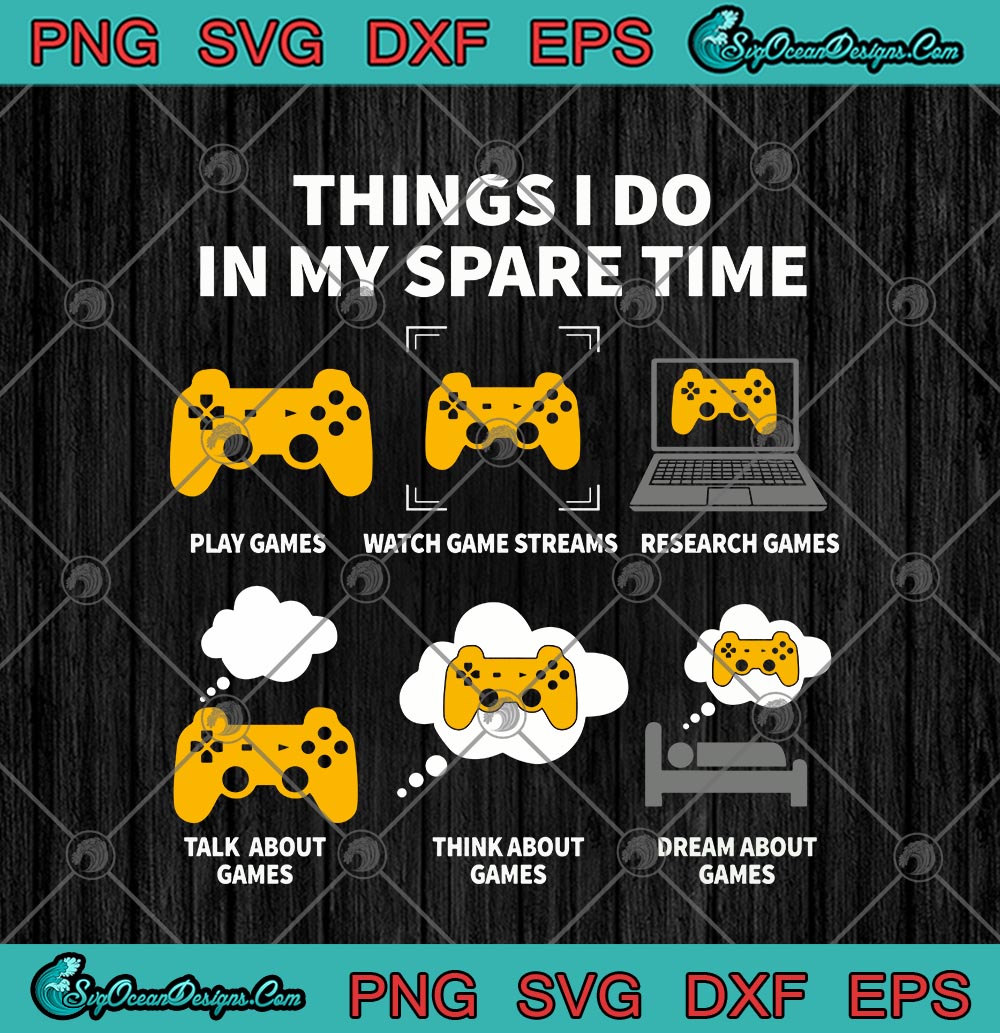 Things I Do In My Spare Time Play Games SVG PNG EPS DXF Funny Games