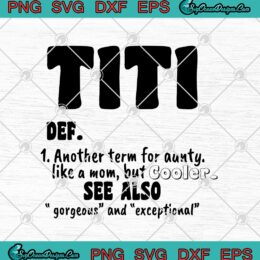 Titi Def Another Term For Aunty Like A Mom But Cooler SVG PNG EPS DXF Cricut File Silhouette Art
