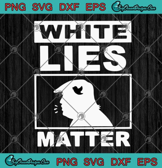 White Lies Matter Trump svg