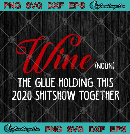 Wine The Glue Holding This 2020 Shitshow Together