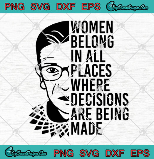 Women Belong In All Places Where Decisions Are Being Made 2 svg