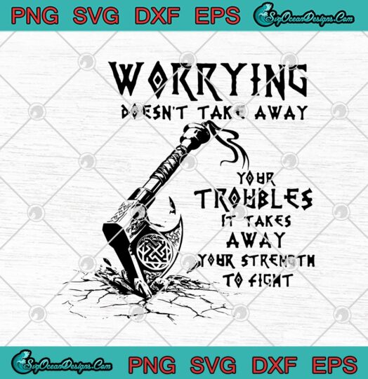 Worrying Doesnt Take Away Your Troubles It Takes Away
