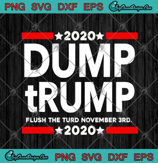2020 Dump Trump Flush The Turd November 3rd 2020