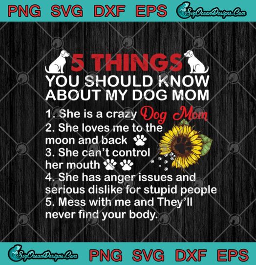 5 Things You Should Know About My Dog Mom She Is A Crazy Dog Mom
