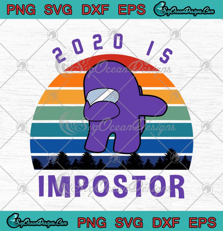 Among Us 2020 Is Impostor Vintage Dabbing 2020 Impostor Imposter SVG ...