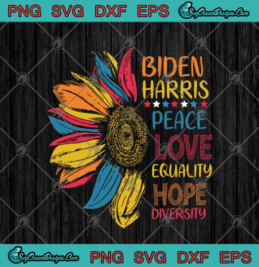 Biden Harris Peace Love Equality Hope Diversity Sunflower