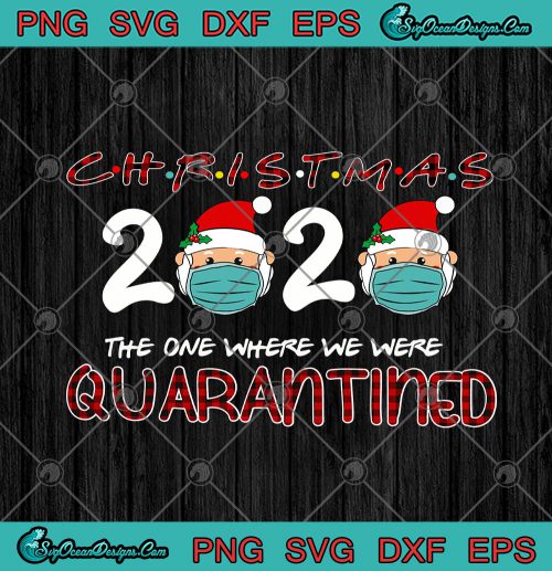 Christmas 2020 The One Where We Were Quarantined SVG PNG EPS DXF Cricut