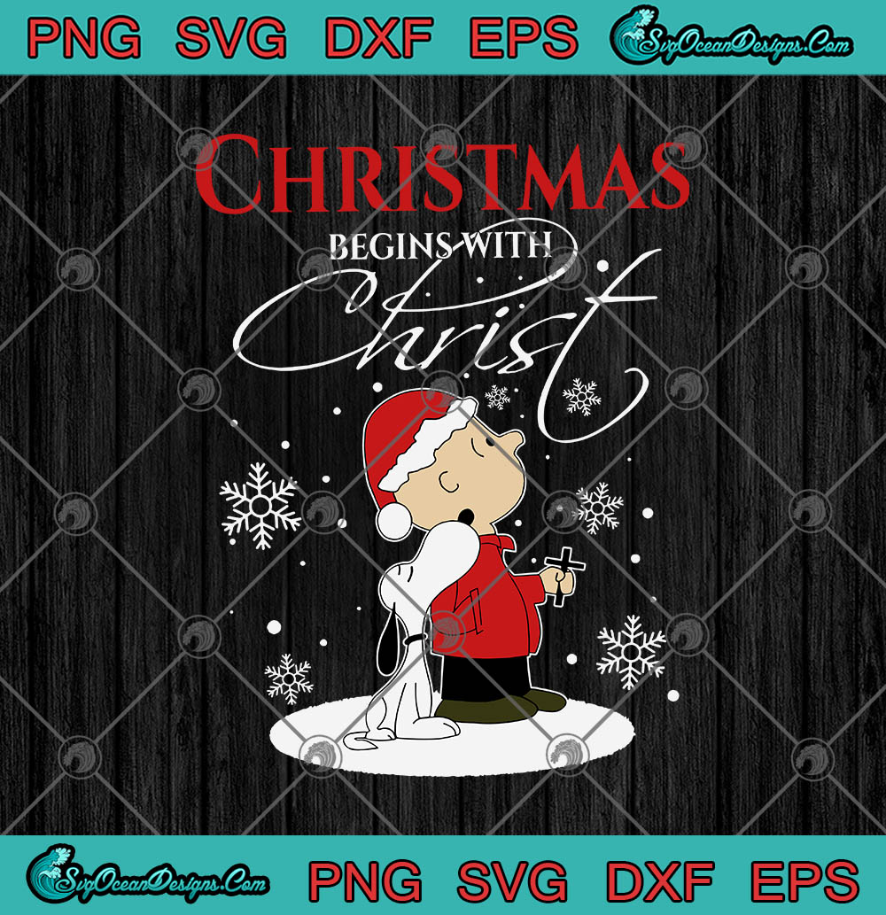 Christmas Begins With Christ Snoopy Peanuts SVG PNG EPS DXF Cricut File