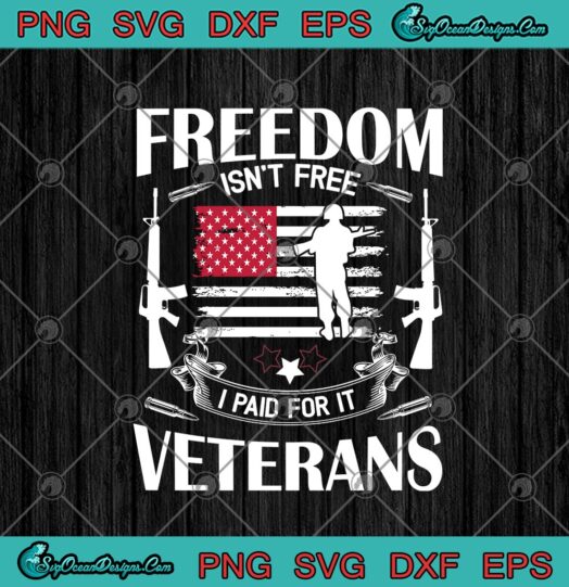 Freedom Isnt Free I Paid For It Veterans US Veterans American Flag